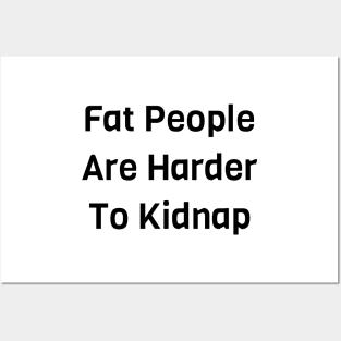 Fat People Are Harder To Kidnap Posters and Art